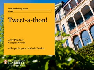 Social Media Driving Licence
Tweet-a-thon!
Andy Priestner
Georgina Cronin
with special guest: Nathalie Walker
Week 4
 