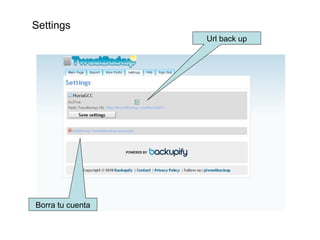 Settings
                  Url back up




Borra tu cuenta
 