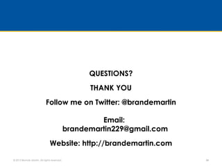 QUESTIONS?
THANK YOU
Follow me on Twitter: @brandemartin
Email:
brandemartin229@gmail.com
Website: http://brandemartin.com...