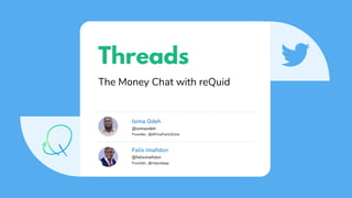 Threads
The Money Chat with reQuid
Isima Odeh
@isimaodeh
Founder, @AfricaFactsZone
Felix Imafidon
@feliximafidon
Founder, @requidapp
 