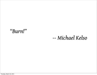 “Bܰ!”
                           -- Michael Kelso




Thursday, March 25, 2010
 