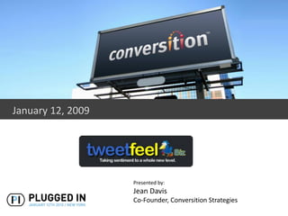 January 12, 2009




                   Presented by:
                   Jean Davis
                   Co-Founder, Conversition Strategies
 