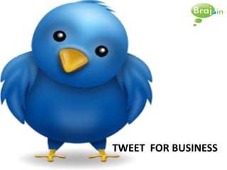 TWEET FOR BUSINESS
 