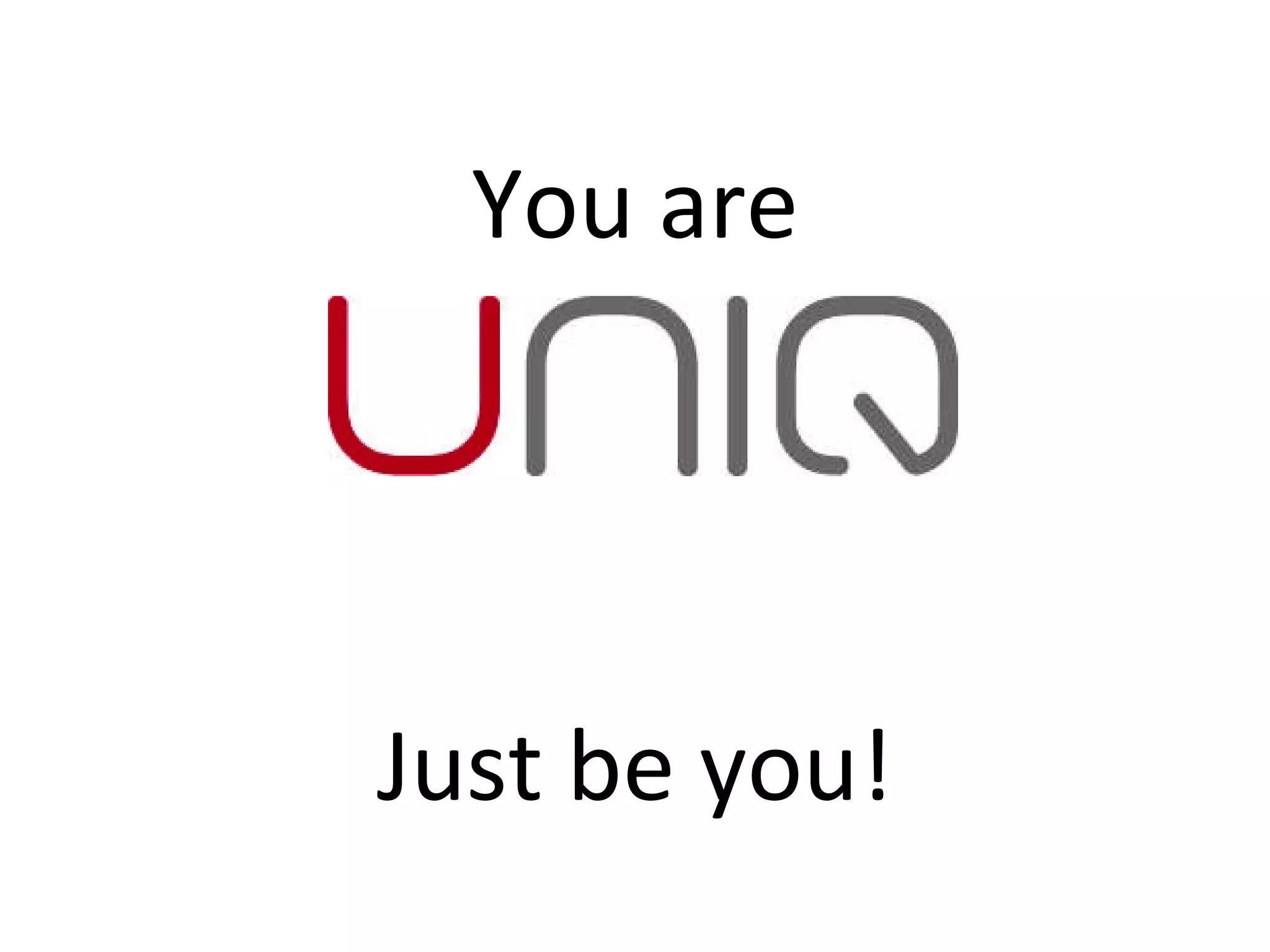 You are Just be you! 