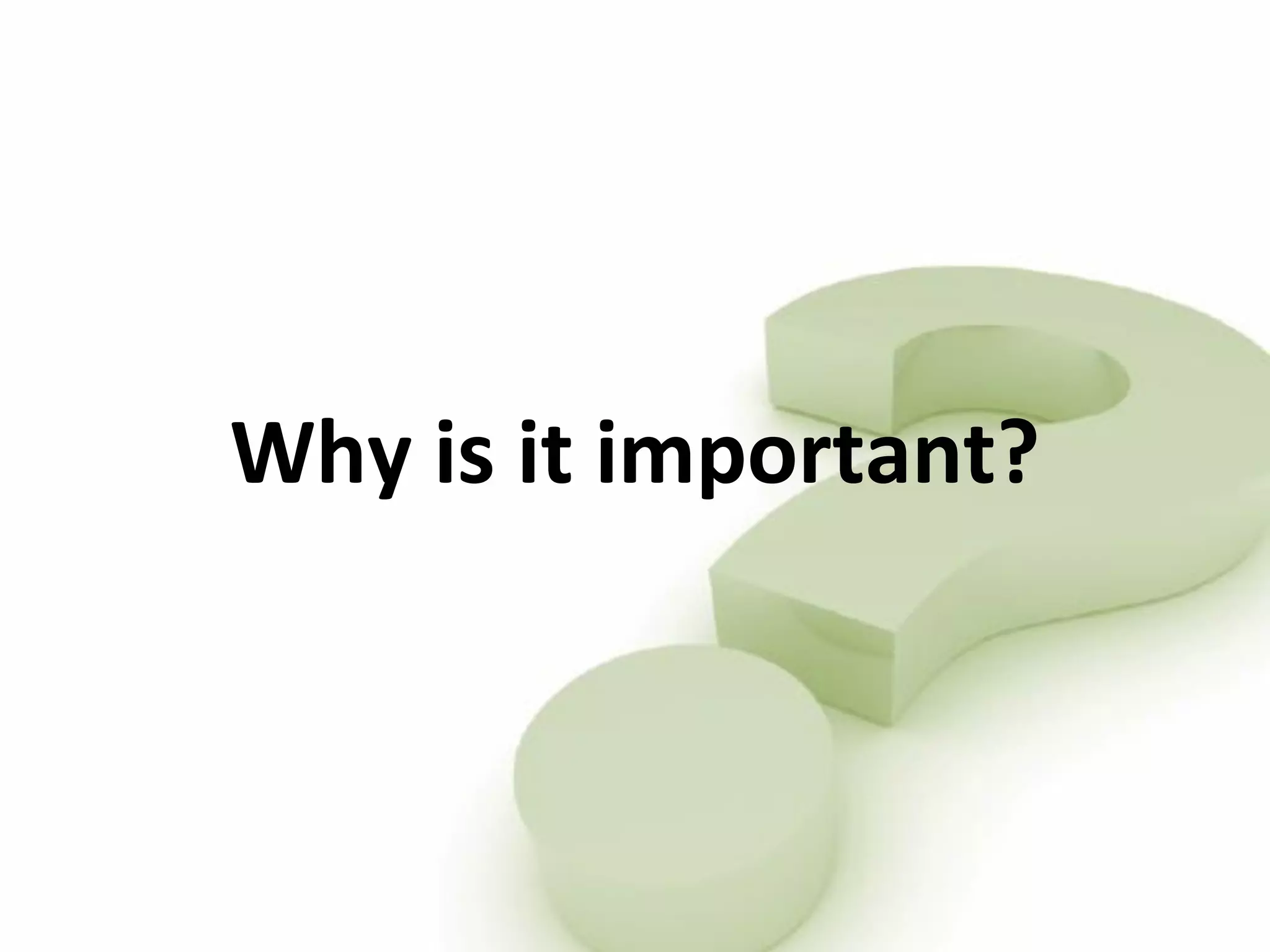 Why is it important? 