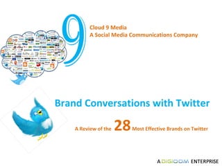 Cloud 9 Media  A Social Media Communications Company  Brand Conversations with Twitter  A Review of the  28  Most Effective Brands on Twitter  