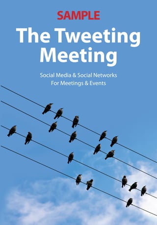 SAMPLE
The Tweeting
  Meeting
  Social Media & Social Networks
      For Meetings & Events
 