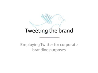 Tweeting the brand Employing Twitter for corporate branding purposes twitter.com/hellety 