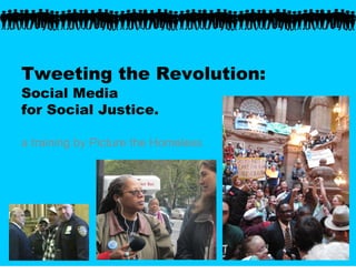 Tweeting the Revolution:
Social Media
for Social Justice.

a training by Picture the Homeless
 