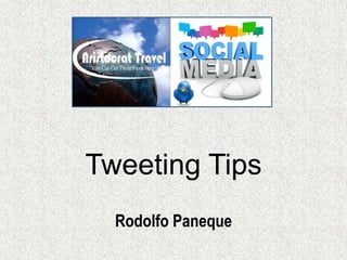Tweeting Tips
  Rodolfo Paneque
 