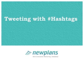 Tweeting with #Hashtags
 
