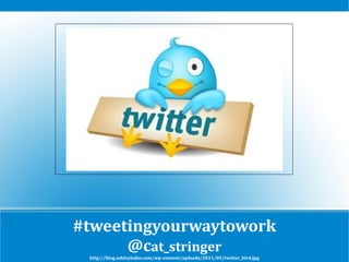 #tweetingyourwaytowork @c at_stringer http://blog.ashleylojko.com/wp-content/uploads/2011/05/twitter_bird.jpg 