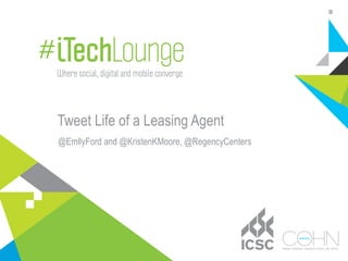 Tweet Life of a Leasing Agent
@EmllyFord and @KristenKMoore, @RegencyCenters
 