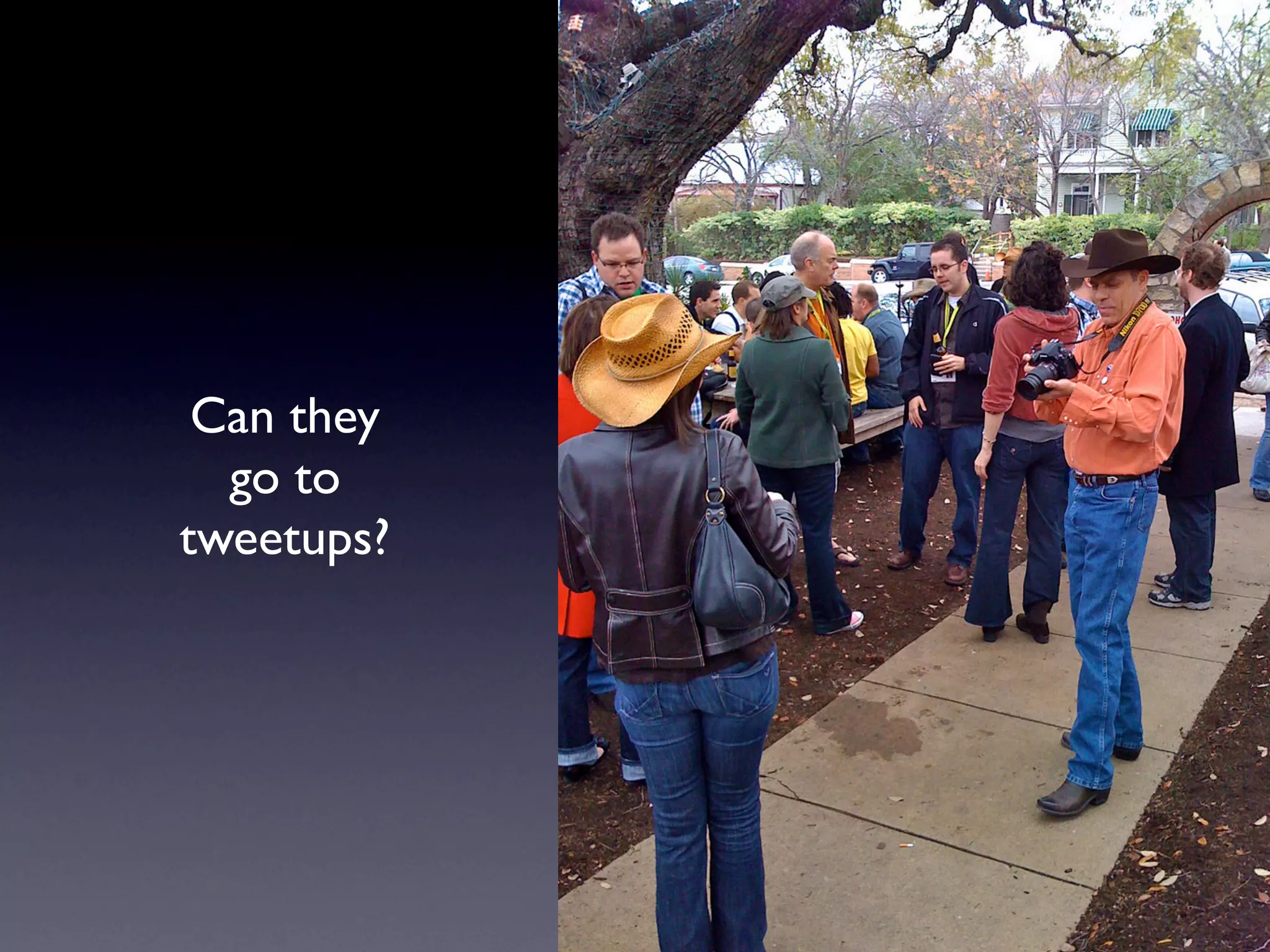 Can they
go to
tweetups?
 