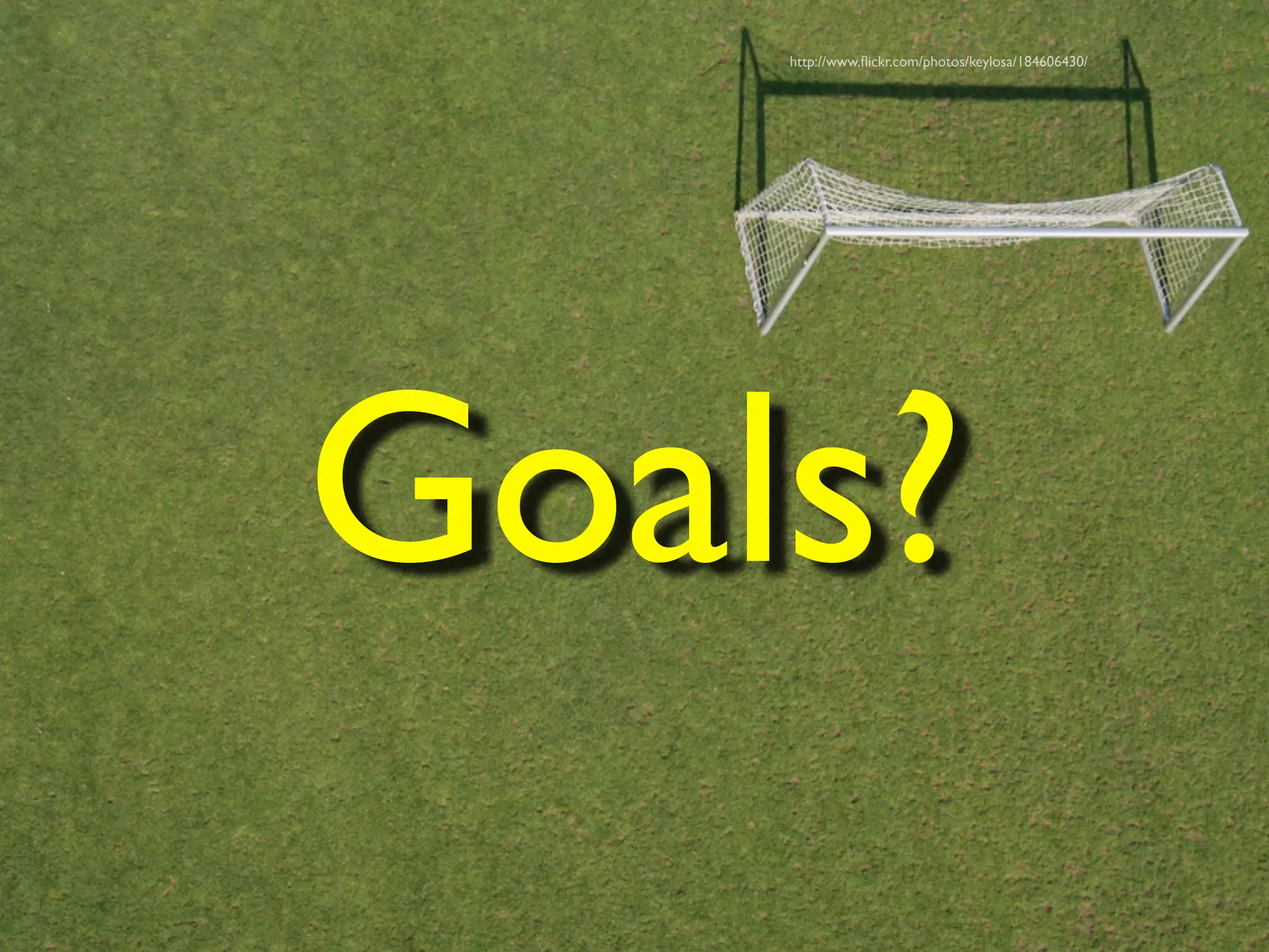 Goals?
http://www.flickr.com/photos/keylosa/184606430/
 