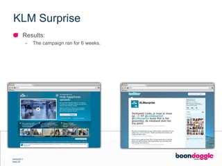 KLM SurpriseResults:The campaign ran for 6 weeks.