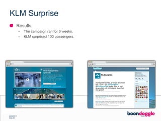 KLM SurpriseResults:The campaign ran for 6 weeks.KLM surprised 100 passengers.
