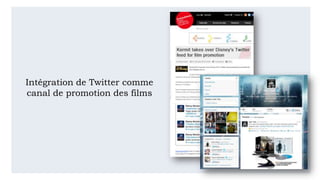 Intégration de Twitter comme
canal de promotion des films
 