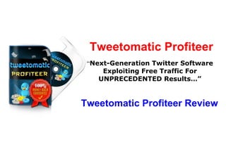 Tweetomatic Profiteer “ Next-Generation Twitter Software Exploiting Free Traffic For UNPRECEDENTED Results…” Tweetomatic Profiteer Review 