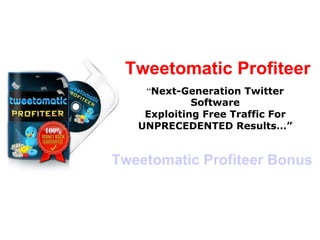 Tweetomatic Profiteer “ Next-Generation Twitter Software Exploiting Free Traffic For UNPRECEDENTED Results…” Tweetomatic Profiteer Bonus 