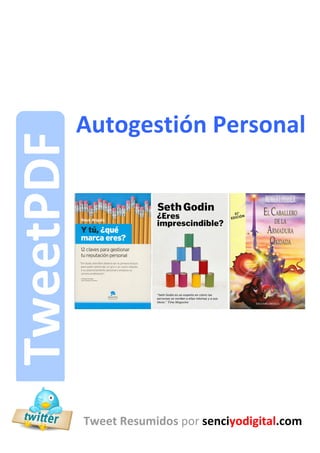 Autogestión Personal




      Autogestión Personal




       Tweet Resumidos por senciyodigital.com
-1-                            senciyodigital.com
 