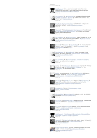 2 days ago

VerdiMuseum: Maria Luigia Duchessa di Parma Piacenza e
Guastalla, Arciduchessa d'Austria al Museo Glauco Gabriello
#verdimuseum #blogtour #SqcuoladiBlog
2 days ago

SQcuoladiBlog: RT @SteAlbanese: In piena atmosfera verdiana
#verdimuseum #aida #parma (@ Galleria San Ludovico w/ 2
others) [pic]: 4sq.com/19Jp4zJ
2 days ago

RobyPuglia: #palazzodellapilotta ospita il teatro in legno che
ospitava le battaglie navali #Aida #verdimuseum
2 days ago

RiccardaR: RT @BarbaraCastel19: #sangiovanni e il suo Coreggio
a #Parma #blogtour #VerdiMuseum perché?perché il Beppe
amava Coreggio#sapevatelo
2 days ago

SQcuoladiBlog: RT @mammachetesta: Statue romane con più di
1900 anni di età trovate nella Domus Regia. #gallerianazionale
#verdimuseum http://t.co/aYIxPzx…
2 days ago

RiccardaR: RT @aselusi: @SQcuoladiBlog Mi sta anche venendo il
fiatone a forza di correre dietro a questo #trendtopic che è
#VerdiMuseum durante il #B…
2 days ago

SQcuoladiBlog: RT @ziomike2009: Statua romana di Ercole
trovata alla villa di Domiziano #verdimuseum #palazzopilotta
instagram.com/p/f905gyHGVT/
2 days ago

SQcuoladiBlog: RT @mosquitoman81: #VerdiMuseum #Aida
galleria san ludovico: meravigliosa!
2 days ago

aselusi: RT @VerdiMuseum: @FedePizzarotti segui quello che sta
accadendo oggi con #VerdiMuseum #blogtour ora alla
#coraleVerdi per accoglienza speci…
2 days ago

aselusi: Ancora shopping! RT @MichelaZamuner: abiti del mio
armadio, donati alla #pinacotecastuard #tipiacerebbe
#verdimuseum… instagram.com/p/f90222wYUy/
2 days ago

RiccardaR: RT @VerdiMuseum: Il Blogtour di #VerdiMuseum fa
tappa al Museo Glauco Lombardi, qui dentro niente foto
#SQcuoladiBlog instagram.com/p/f9x9BqJoMi/
2 days ago

Andreas86m: Pilotta! :D #verdimuseum #aida
http://t.co/OvSUcHnHbS
2 days ago

SQcuoladiBlog: @BarbaraCastel19 direi che la città sta notando
l'invasione #bloggisti #verdimuseum
2 days ago

RiccardaR: RT @BarbaraCastel19: Ma quanto è figa Violetta nella
#traviata??#blogtour #VerdiMuseum #sanlorenzo
2 days ago

RiccardaR: RT @lifeintravelita: Sentirsi in una rappresentazione
verdiana #verdimuseum #otello #sanludovico
http://t.co/QWQL4vsVOO
2 days ago

VerdiMuseum: #VerdiMuseum #EntraeScatta #SQcuoladiBlog
#Armada1 instagram.com/p/f91AiupoPH/
2 days ago

RiccardaR: RT @RobyPuglia: L'abito di gala in tulle di Maria Luigia
non delude le aspettative #Aida #verdimuseum
#museoglaucolombardi
2 days ago

MichelaZamuner: #aida al lavoro. Gobba e sindrome del tunnel
carpale come se piovesse! #verdimuseum #blogtour
instagram.com/p/f90-NHQYU7/
2 days ago

 