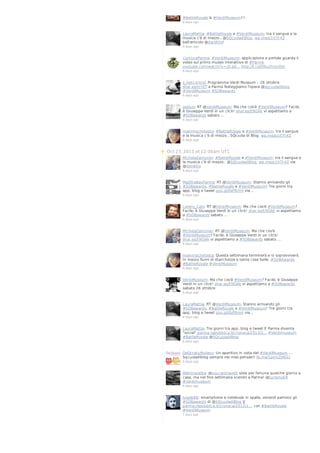 #BattleRoyale & #VerdiMuseum!!!
6 days ago

LauraMattia: #BattleRoyale e #VerdiMuseum: tra il sangue e la
musica c'è di mezzo.. @SQcuoladiBlog. wp.me/p1ItTl-4Z .
bell'articolo @dan8tto!
6 days ago

ComuneParma: #VerdiMuseum: applicazione e portale guarda il
video sul primo museo interattivo di #Parma
youtube.com/watch?v=-jS-ad… http://t.co/O9u2hIvnDm
6 days ago

s_lostcontrol: Programma Verdi Museum – 26 ottobre
shar.es/InYZT a Parma festeggiamo l'opera @sqcuoladiblog
#VerdiMuseum #SDBawards
6 days ago

aselusi: RT @VerdiMuseum: Ma che cos'è #VerdiMuseum? Facile,
è Giuseppe Verdi in un click! shar.es/ENGAk vi aspettiamo a
#SDBawards sabato …
6 days ago

mammachetesta: #BattleRoyale e #VerdiMuseum: tra il sangue
e la musica c'è di mezzo.. SQcuola di Blog. wp.me/p1ItTl-4Z
6 days ago

Oct 23, 2013 at 12:00am UTC
MichelaZamuner: #BattleRoyale e #VerdiMuseum: tra il sangue e
la musica c'è di mezzo.. @SQcuoladiBlog. wp.me/p1ItTl-4Z via
@dan8tto
6 days ago

MaiDireBauParma: RT @VerdiMuseum: Stanno arrivando gli
#SDBawards, #BattleRoyale e #VerdiMuseum! Tre giorni tra
app, blog e tweet goo.gl/OzP8mH via…
6 days ago

Lorenz_Cats: RT @VerdiMuseum: Ma che cos'è #VerdiMuseum?
Facile, è Giuseppe Verdi in un click! shar.es/ENGAk vi aspettiamo
a #SDBawards sabato …
6 days ago

MichelaZamuner: RT @VerdiMuseum: Ma che cos'è
#VerdiMuseum? Facile, è Giuseppe Verdi in un click!
shar.es/ENGAk vi aspettiamo a #SDBawards sabato …
6 days ago

mammachetesta: Questa settimana terminerà e io sopravviverò.
In mezzo fiumi di stanchezza e tante cose belle. #SDBAwards
#BattleRoyale #VerdiMuseum
6 days ago

VerdiMuseum: Ma che cos'è #VerdiMuseum? Facile, è Giuseppe
Verdi in un click! shar.es/ENGAk vi aspettiamo a #SDBawards
sabato 26 ottobre
6 days ago

LauraMattia: RT @VerdiMuseum: Stanno arrivando gli
#SDBawards, #BattleRoyale e #VerdiMuseum! Tre giorni tra
app, blog e tweet goo.gl/OzP8mH via…
6 days ago

LauraMattia: Tre giorni tra app, blog e tweet E Parma diventa
"social" parma.repubblica.it/cronaca/2013/1… #Verdimuseum
#BattleRoyale @SQcuoladiBlog
6 days ago

DeOrnatuMulieru: Un aperitivo in vista del #VerdiMuseum....
Sqcuoladiblog sempre nei miei pensieri! fb.me/1pmtZJMGU
6 days ago

lifeintravelita: @youcantravelit sisisi per fortuna qualche giorno a
casa, ma nel fine settimana scendo a Parma! @turismoER
#verdimuseum
6 days ago

luigilp86: smartphone e notebook in spalla, venerdì partono gli
#SDBawards di @SQcuoladiBlog ||
parma.repubblica.it/cronaca/2013/1… con #BattleRoyale
#VerdiMuseum
7 days ago

 