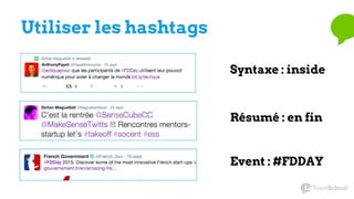 Utiliser les hashtags
Syntaxe : inside
Résumé : en fin
Event : #FDDAY
 