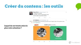 Créer du contenu : les outils
Lequel de ces tweets attire le
plus votre attention ?
 