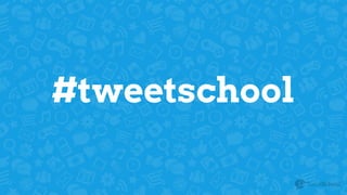 #tweetschool
 