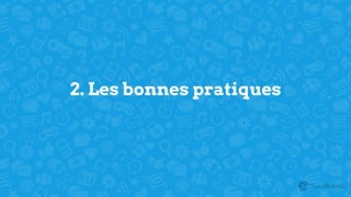 2. Les bonnes pratiques
 