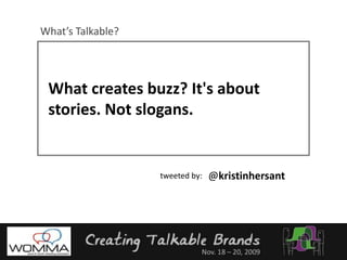 What’s Talkable?What creates buzz? It's about stories. Not slogans.@kristinhersanttweeted by: