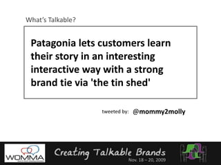 What’s Talkable?Patagonia lets customers learn their story in an interesting interactive way with a strong brand tie via 'the tin shed' @mommy2mollytweeted by: