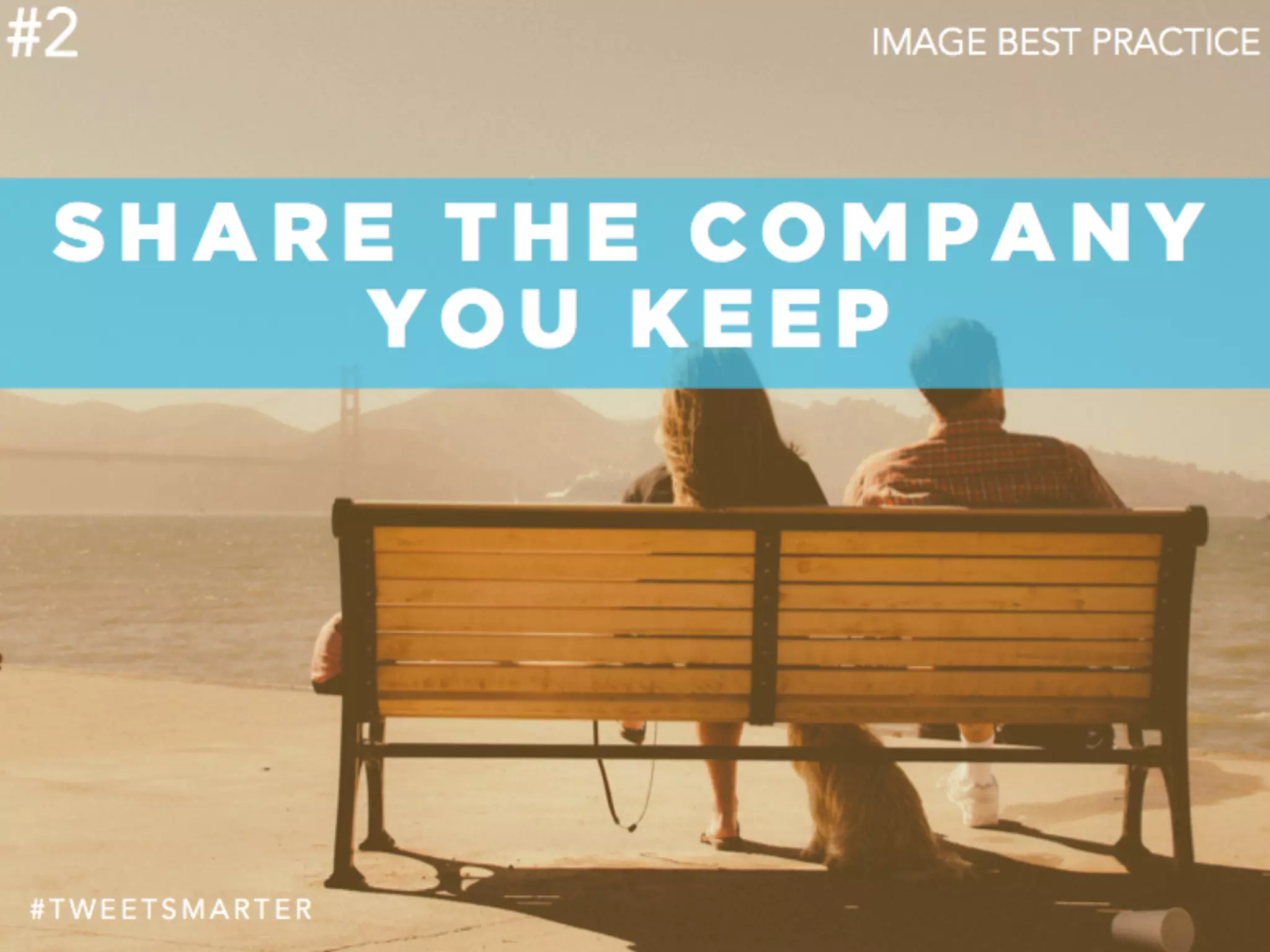 # T W E E T S M A R T E R
#2
S H A R E T H E C O M P A N Y
Y O U K E E P
IMAGE BEST PRACTICE
 