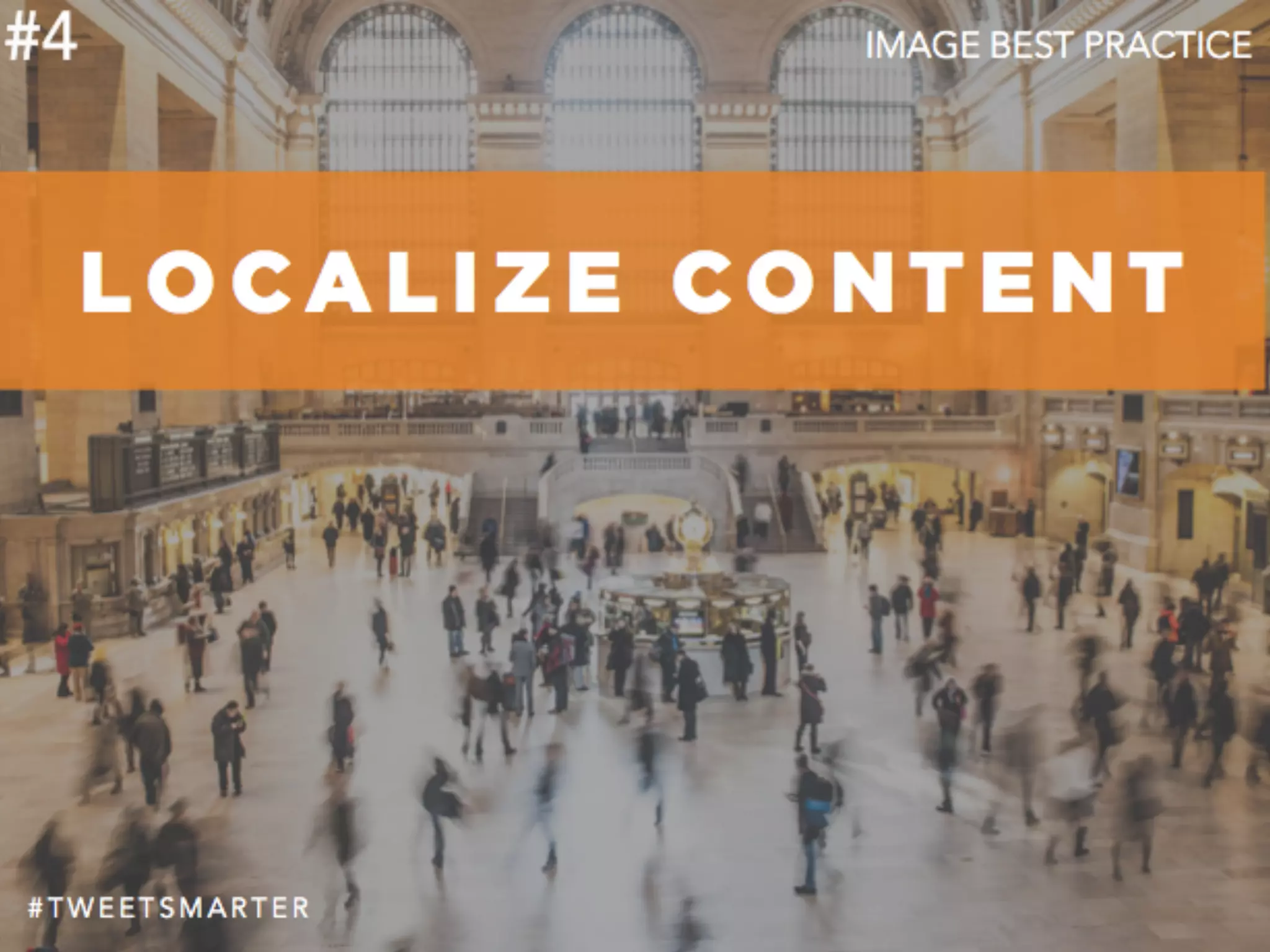 # T W E E T S M A R T E R
#4
L O C A L I Z E C O N T E N T
IMAGE BEST PRACTICE
 