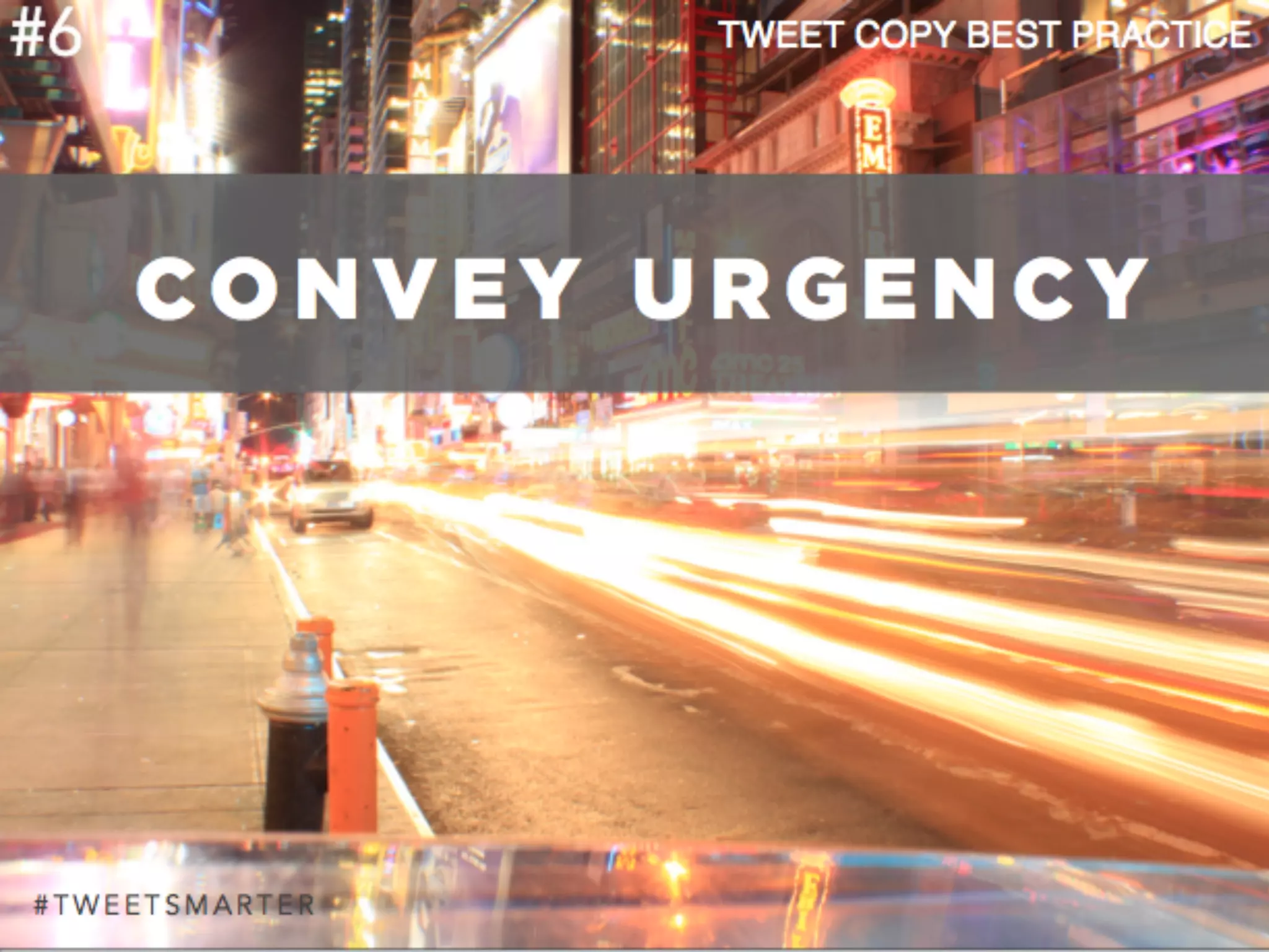# T W E E T S M A R T E R
#6
C O N V E Y U R G E N C Y
TWEET COPY BEST PRACTICE
 