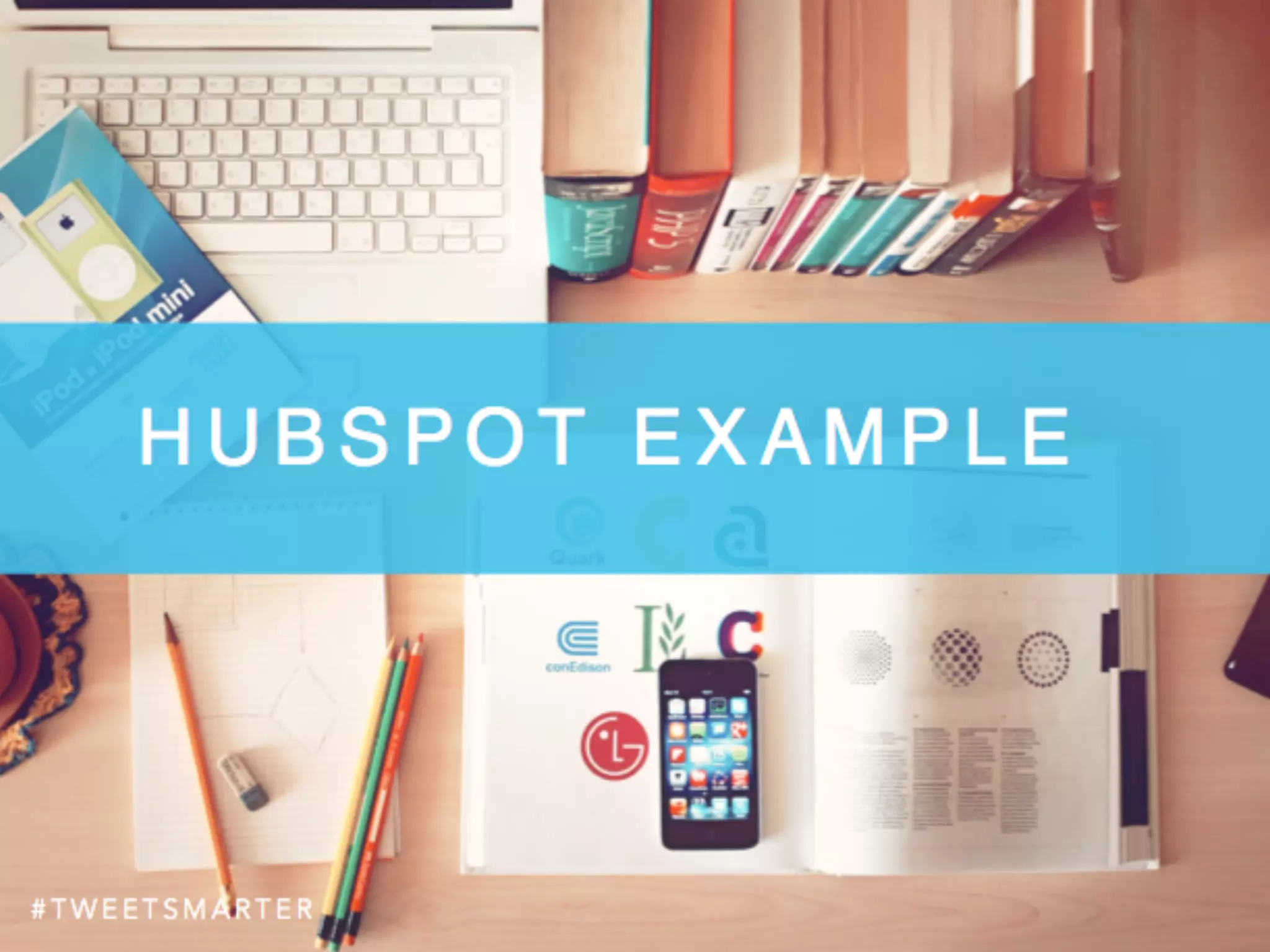 # T W E E T S M A R T E R
H U B S P O T E X A M P L E
 
