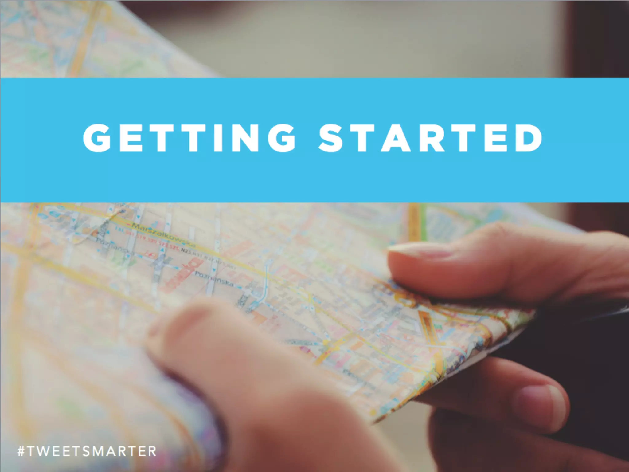 G E T T I N G S T A R T E D
# T W E E T S M A R T E R
 