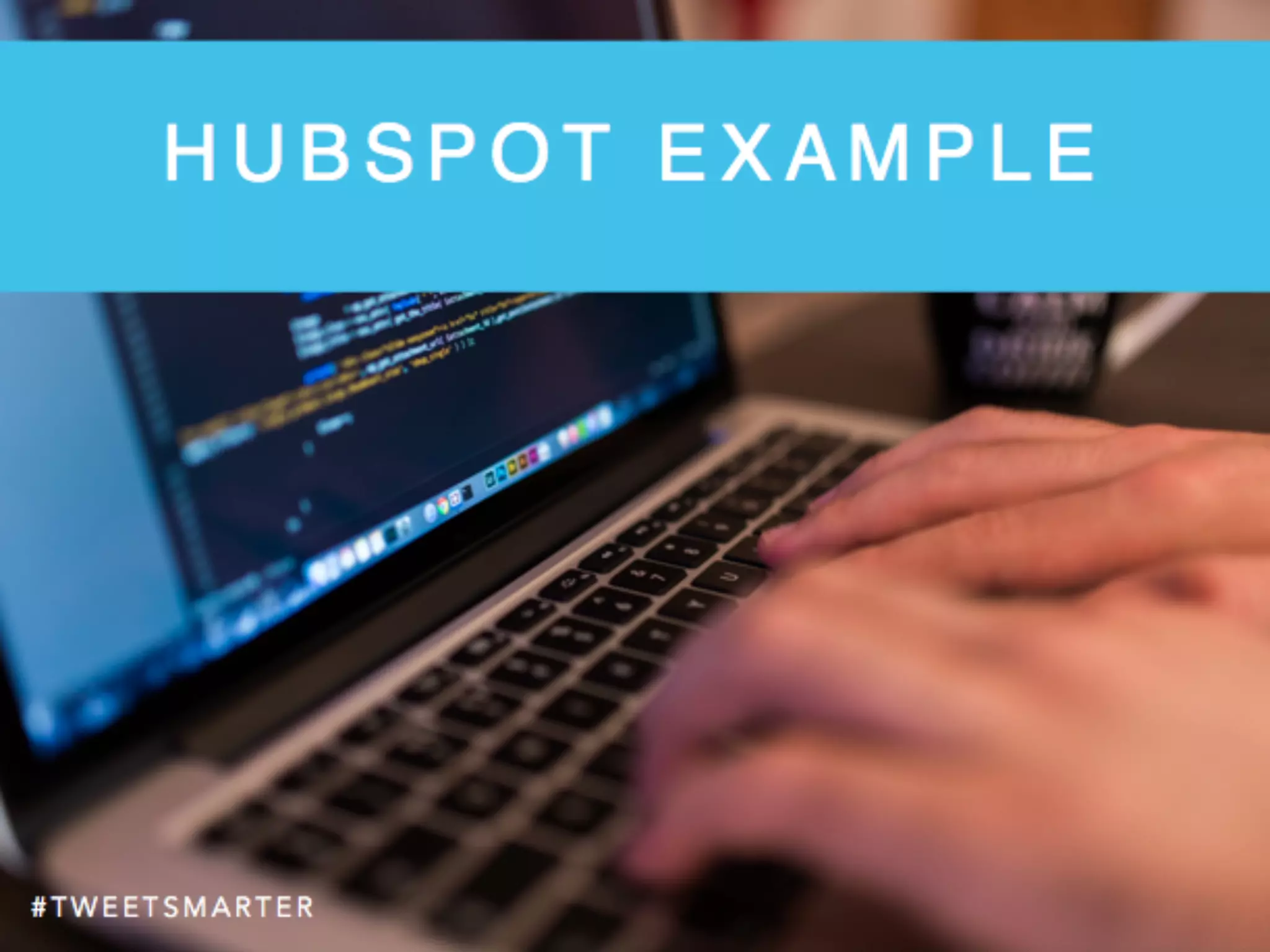 # T W E E T S M A R T E R
H U B S P O T E X A M P L E
 