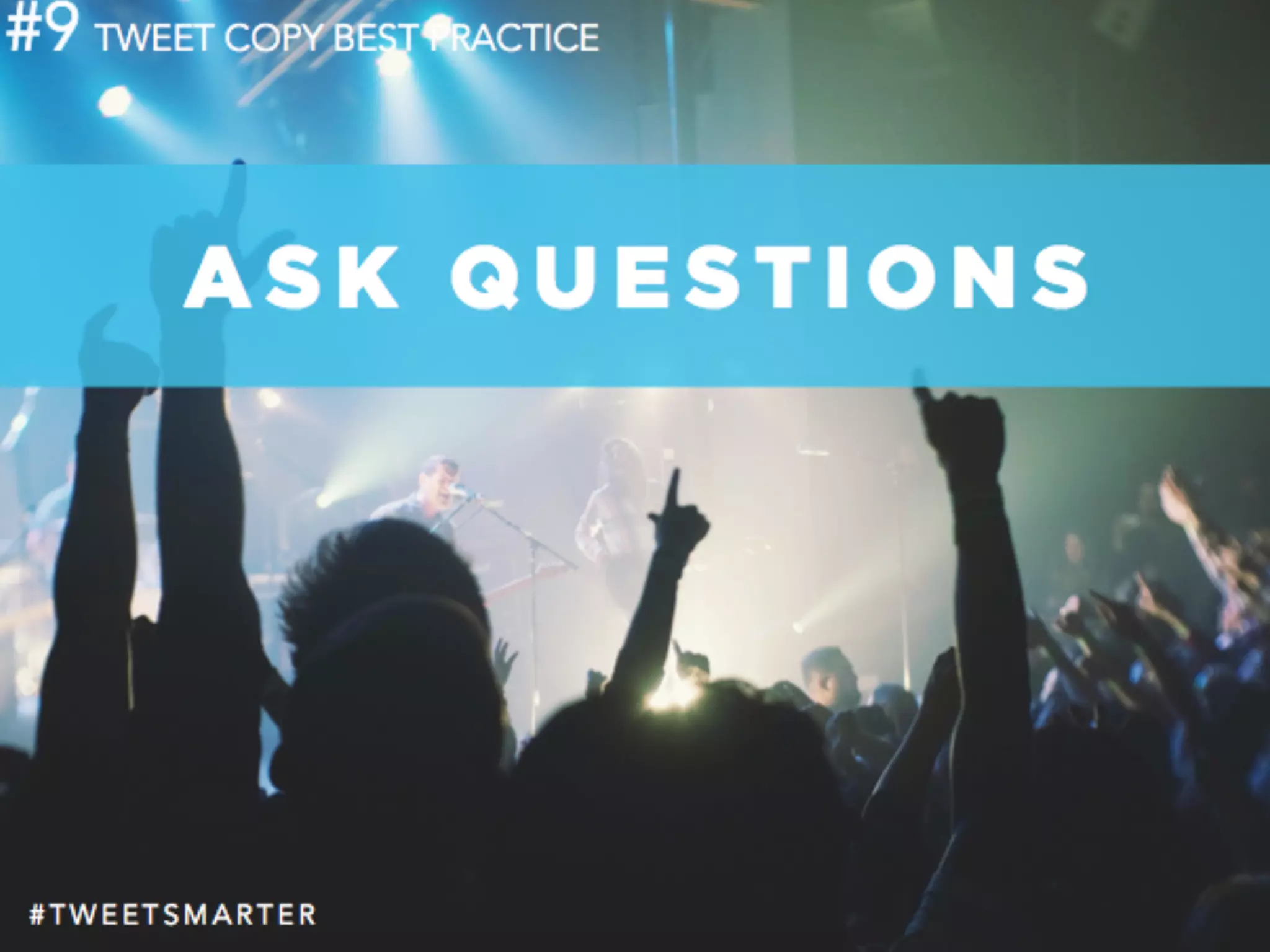 # T W E E T S M A R T E R
#9
A S K Q U E S T I O N S
TWEET COPY BEST PRACTICE
 
