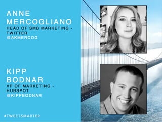 A N N E
M E R C O G L I A N O
H E A D O F S M B M A R K E T I N G -
T W I T T E R
@ A K M E R C O G
K I P P
B O D N A R
V ...