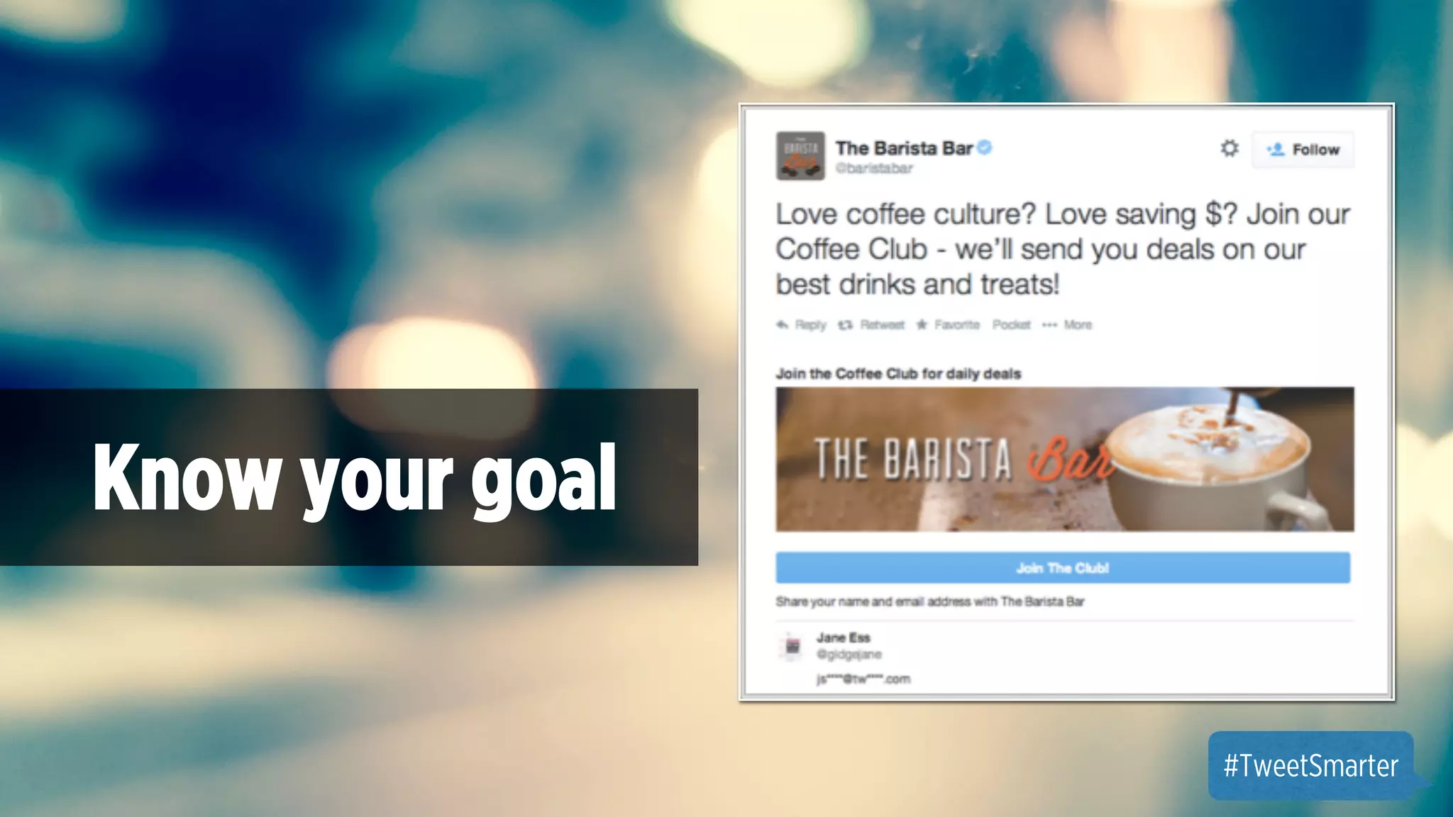 Know your goal 
#TweetSmarter 
 