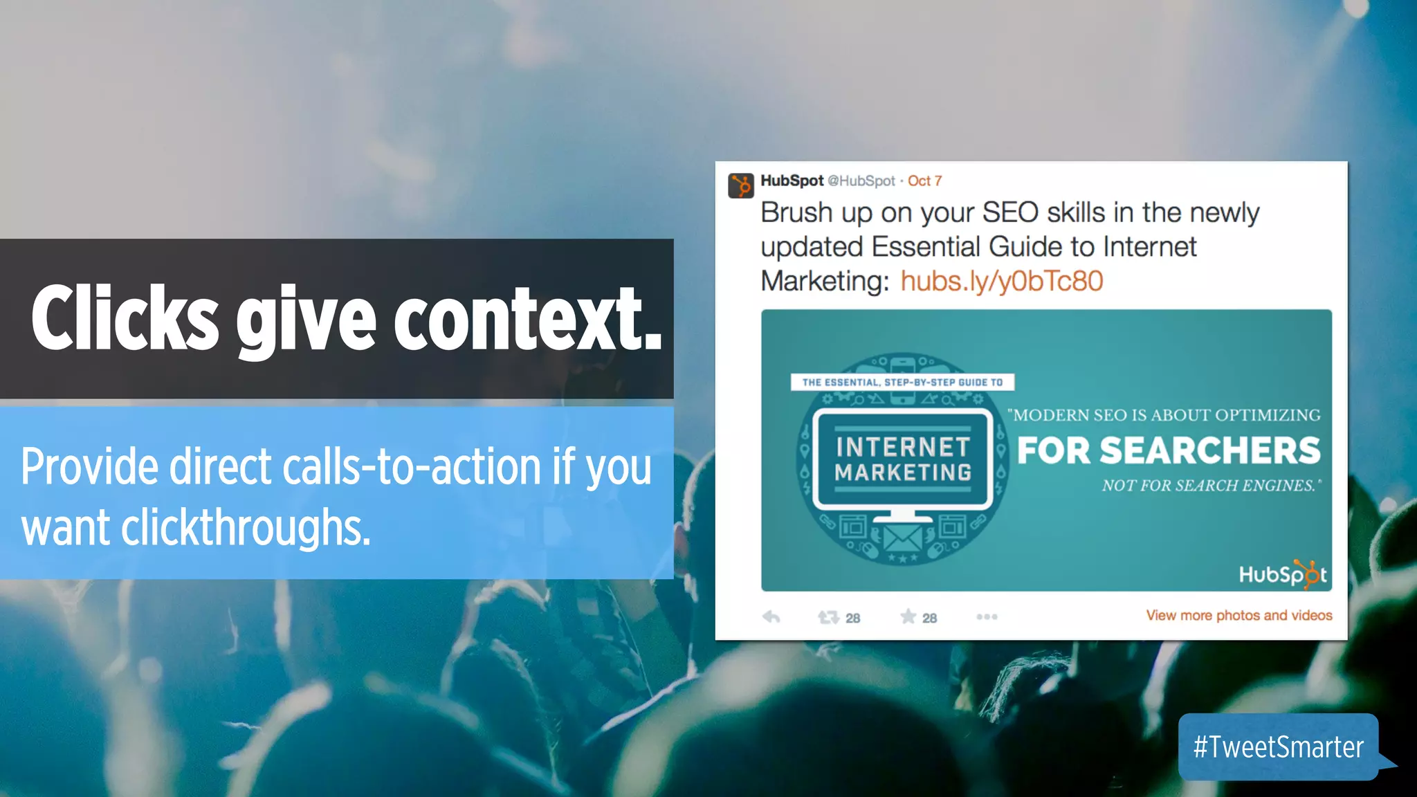 #SmallGoesBig 
Clicks give context. 
Provide direct calls-to-action if you 
want clickthroughs. 
#TweetSmarter 
 