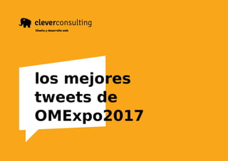 los mejores
tweets de
OMExpo2017
Diseño y desarrollo web
 