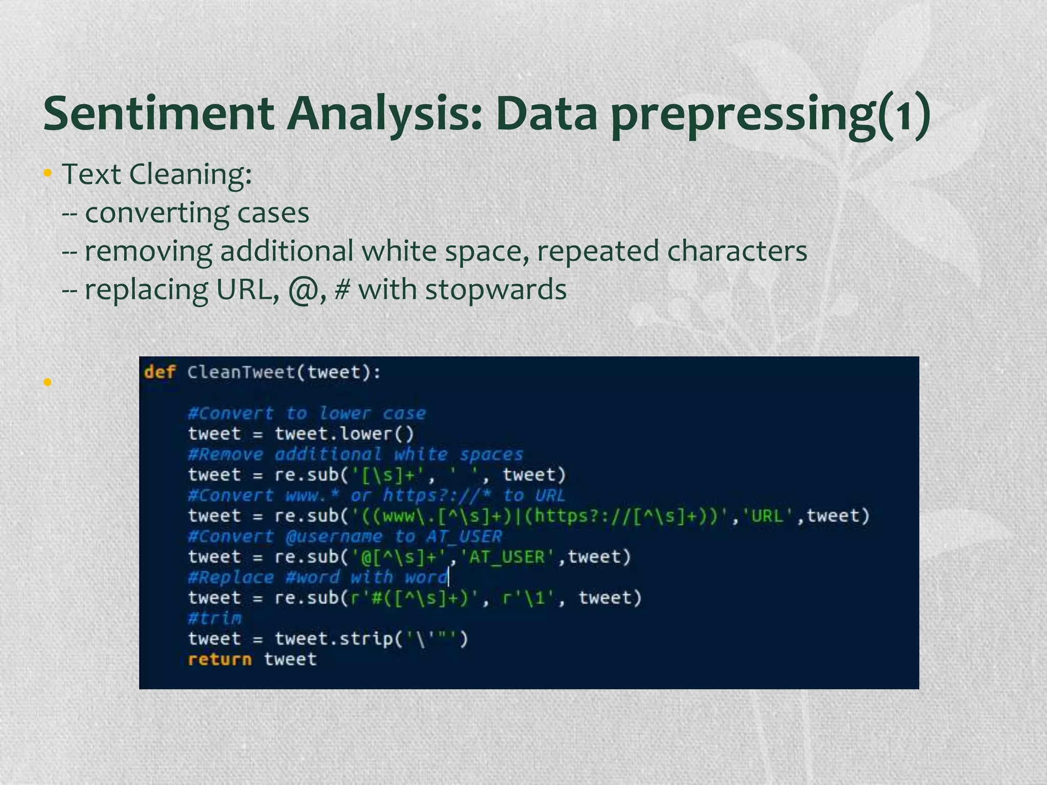 Sentiment Analysis: Data prepressing(1)
• Text Cleaning:
-- converting cases
-- removing additional white space, repeated characters
-- replacing URL, @, # with stopwards
•
 