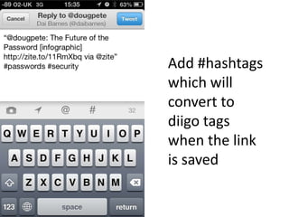 Add #hashtags
which will
convert to
diigo tags
when the link
is saved
 