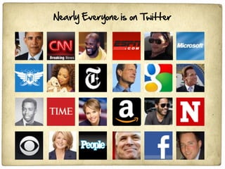 Nearly Everyone is on Twitter
 