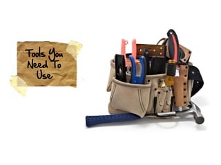 Tools You
Need To
  Use
 