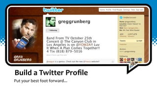 Build	
  a	
  Twitter	
  Proﬁle
Put	
  your	
  best	
  foot	
  forward...
 