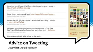 Advice	
  on	
  Tweeting
Just	
  what	
  should	
  you	
  say?
 